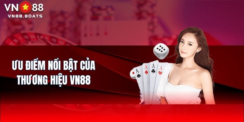 Ưu điểm nổi bật của thương hiệu VN88