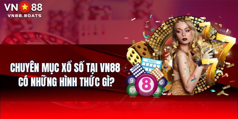 Chuyên mục Xổ Số tại VN88 có những hình thức gì?