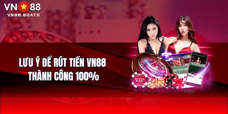 Lưu ý để rút tiền VN88 thành công 100%