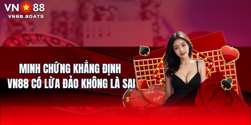 Minh chứng khẳng định VN88 có lừa đảo không là sai