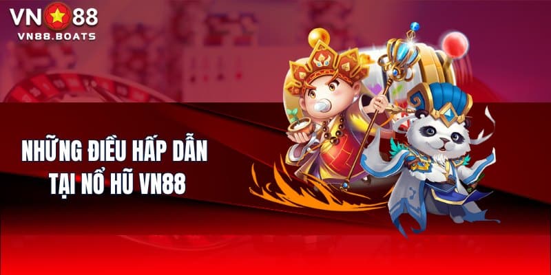 Những điều hấp dẫn tại Nổ Hũ VN88