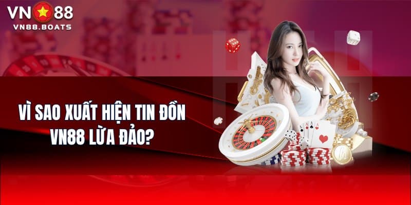 Vì sao xuất hiện tin đồn VN88 lừa đảo?