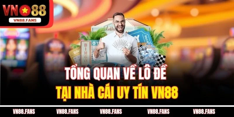 Làm Sao Để Đánh Lô Luôn Trúng Tại VN88 - Bí Quyết Thành Công 2 Tổng quan về lô đề tại nhà cái uy tín VN88